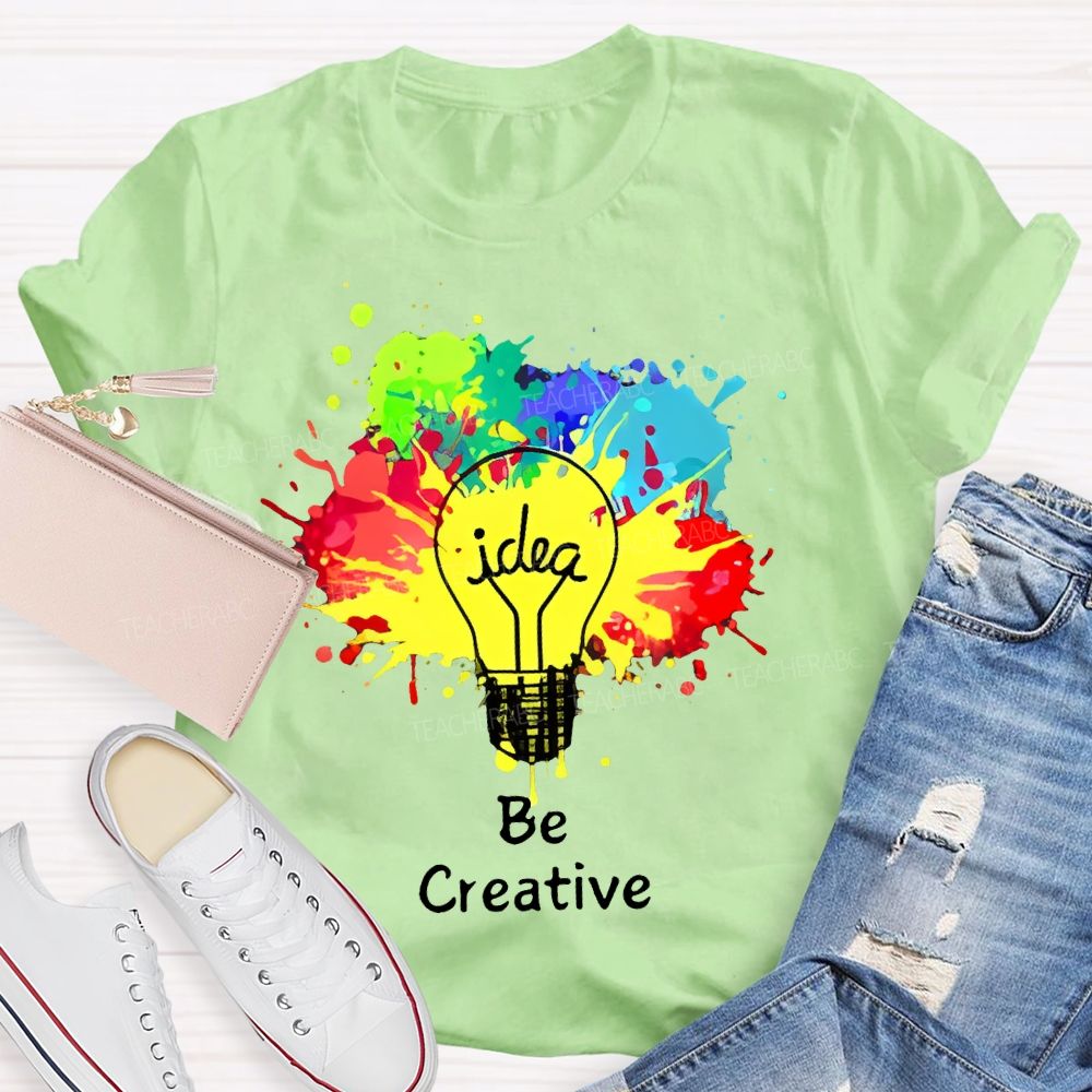 Idea   Be Creative  Teacher T-shirt
