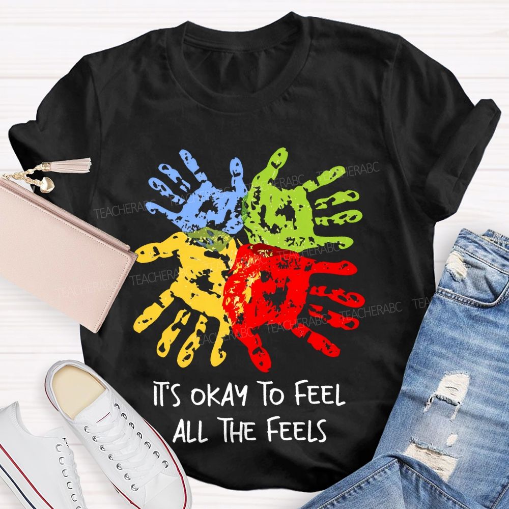 It's Okay To Feel All The Feels Colorful Handprint  Teacher T-shirt