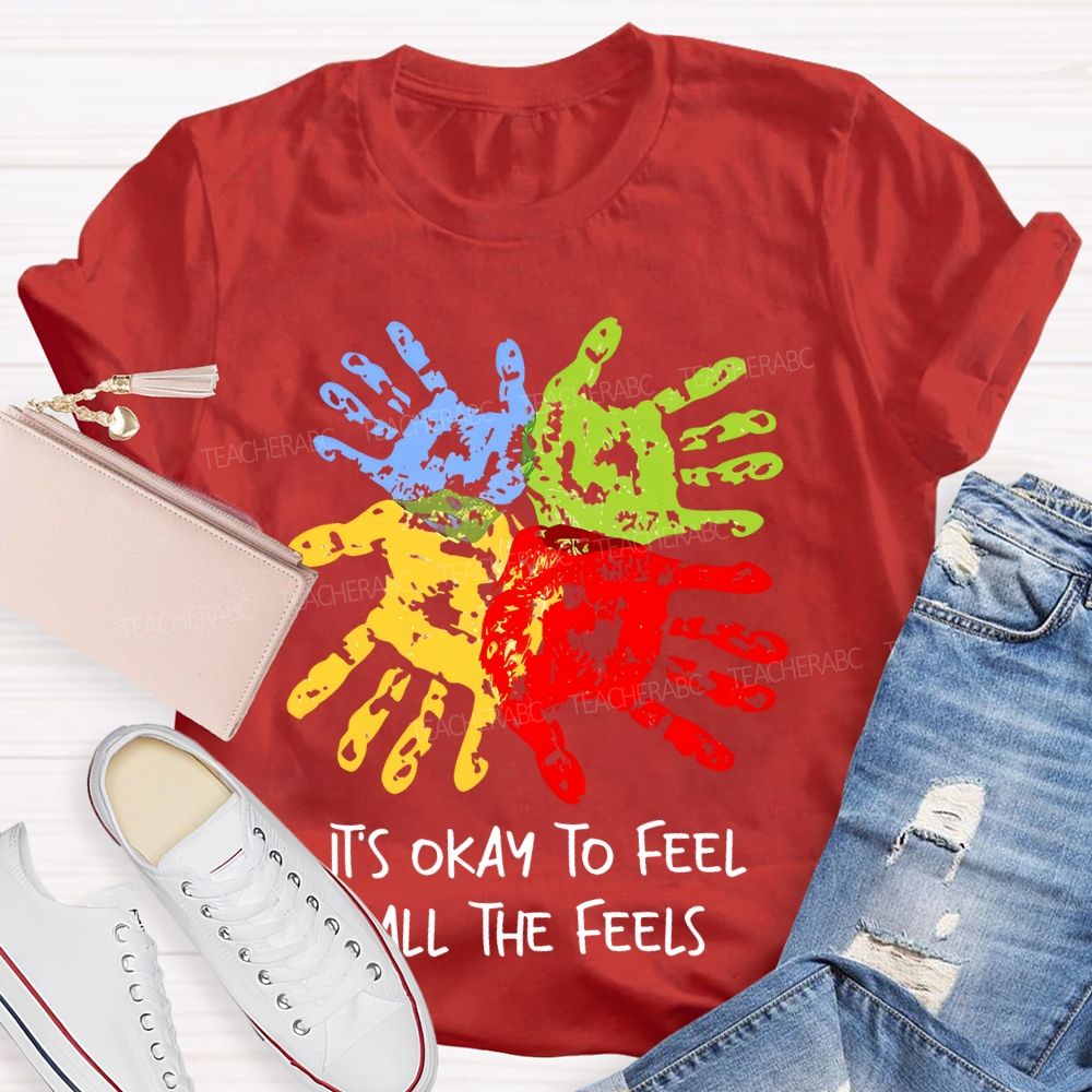 It's Okay To Feel All The Feels Colorful Handprint  Teacher T-shirt