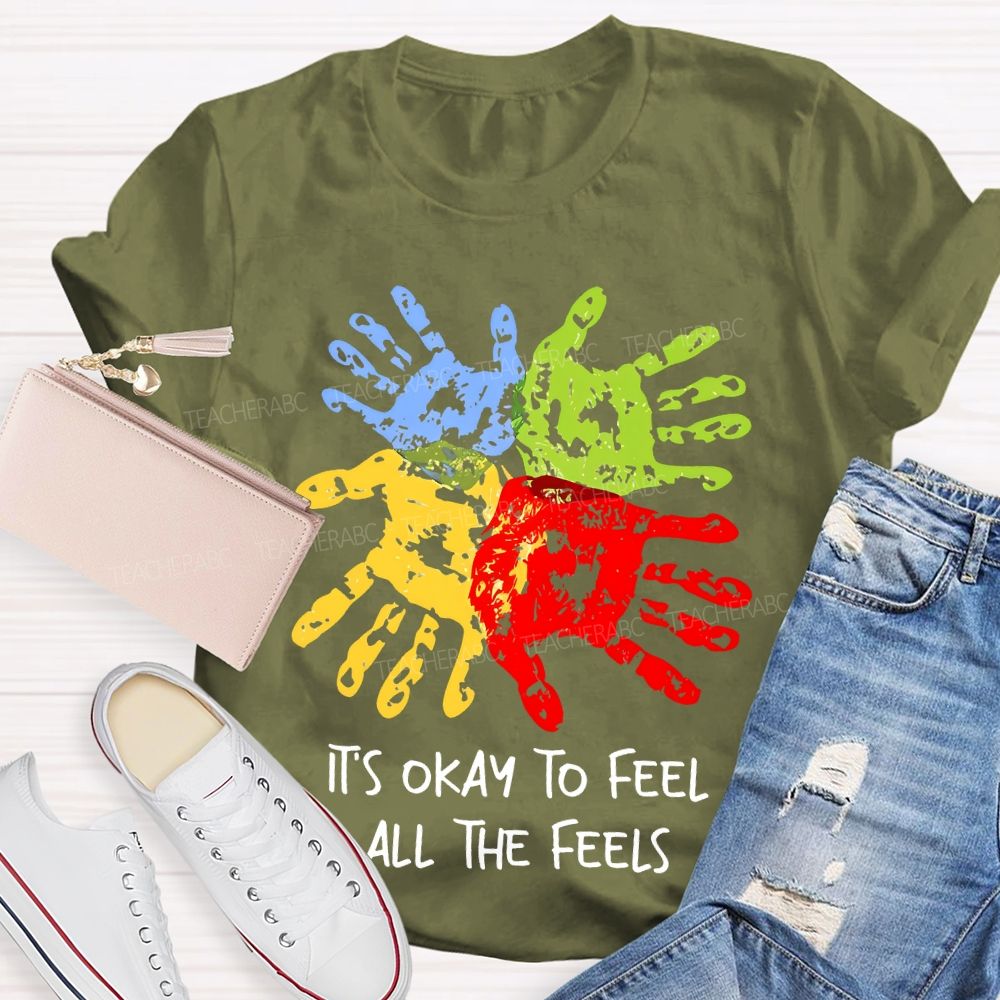 It's Okay To Feel All The Feels Colorful Handprint  Teacher T-shirt