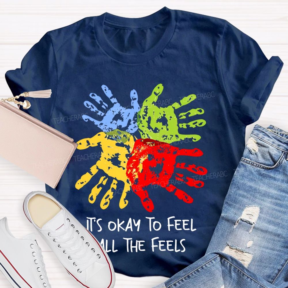 It's Okay To Feel All The Feels Colorful Handprint  Teacher T-shirt