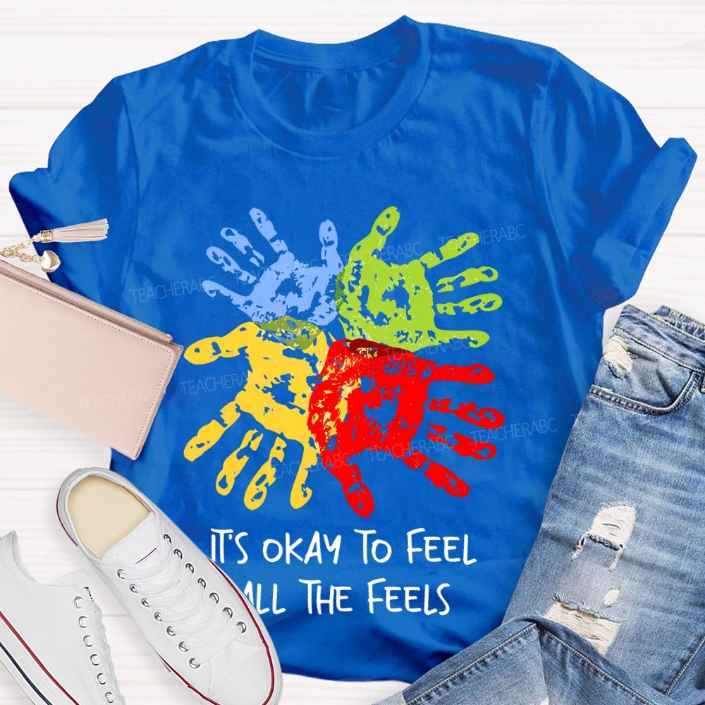 It's Okay To Feel All The Feels Colorful Handprint  Teacher T-shirt