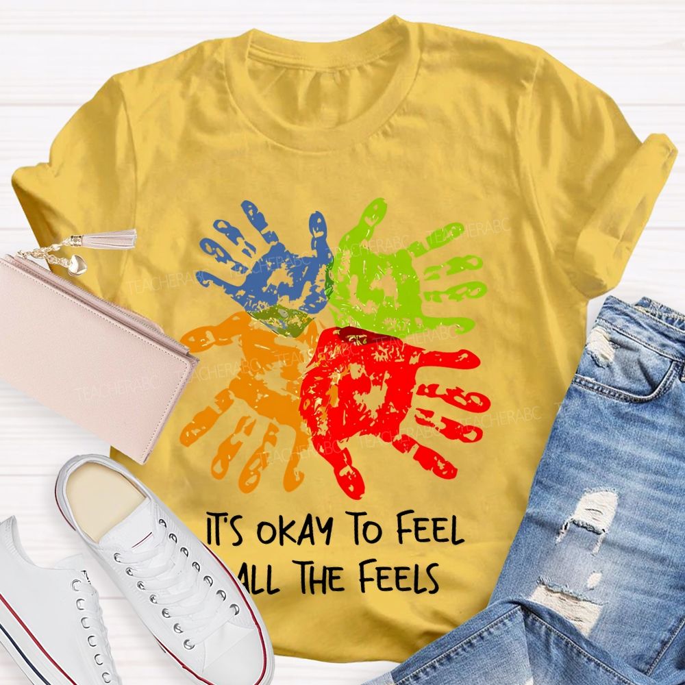 It's Okay To Feel All The Feels Colorful Handprint  Teacher T-shirt