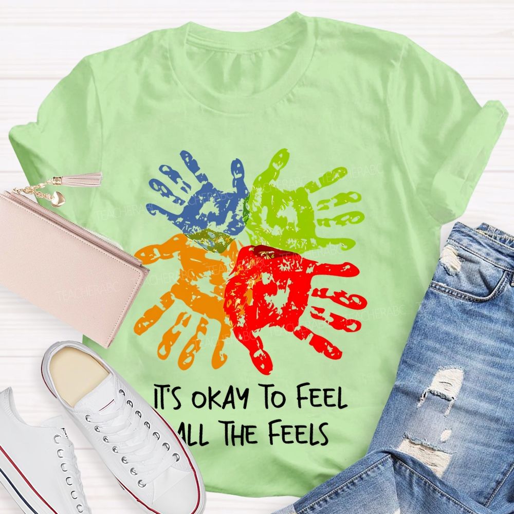 It's Okay To Feel All The Feels Colorful Handprint  Teacher T-shirt