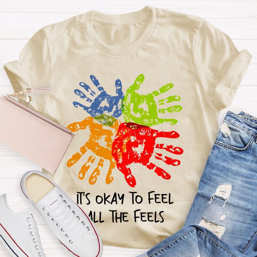 It's Okay To Feel All The Feels Colorful Handprint  Teacher T-shirt