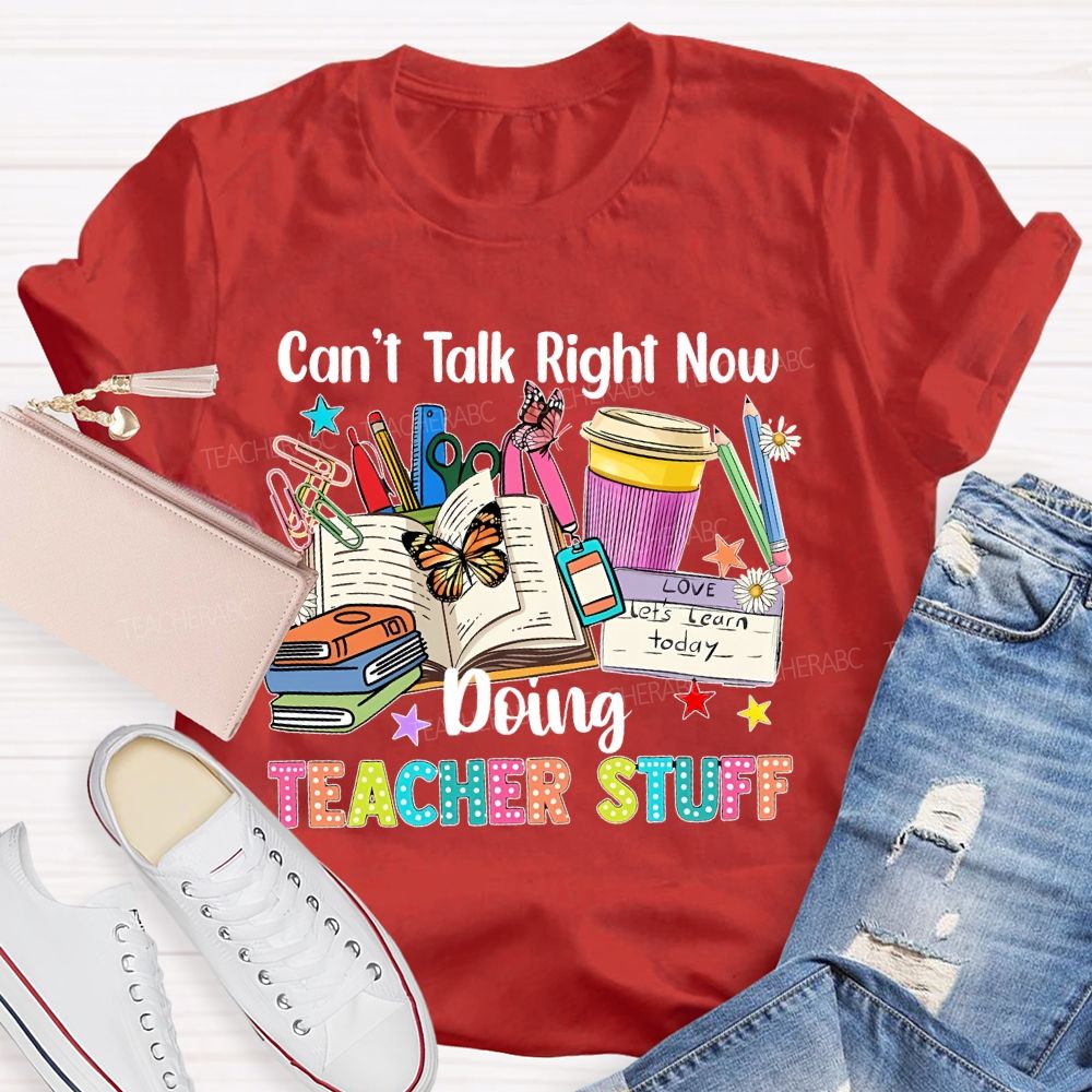Can't Talk Right Now Doing Teacher Stuff Butterfly  Teacher T-shirt