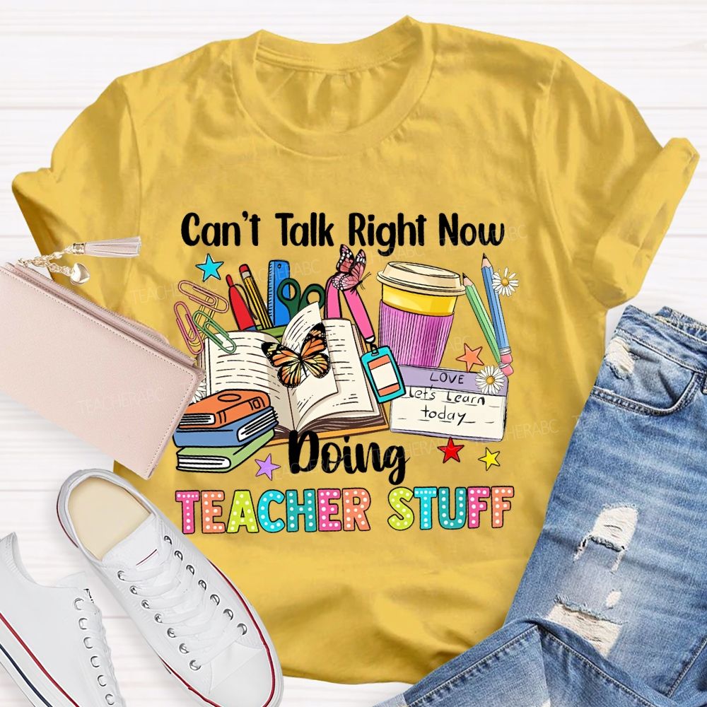 Can't Talk Right Now Doing Teacher Stuff Butterfly  Teacher T-shirt