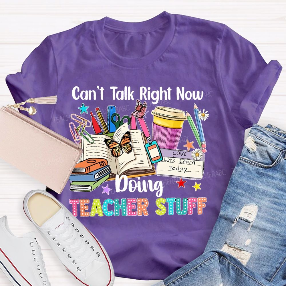 Can't Talk Right Now Doing Teacher Stuff Butterfly  Teacher T-shirt
