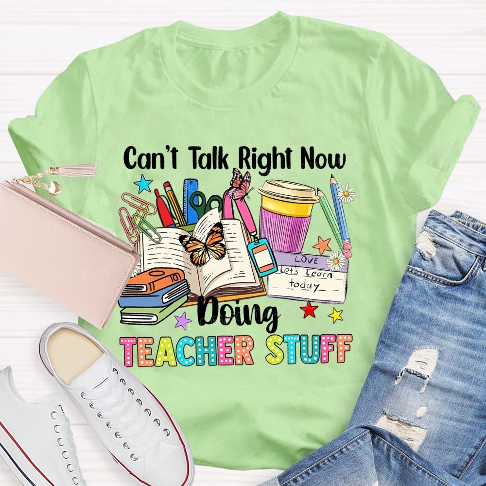 Can't Talk Right Now Doing Teacher Stuff Butterfly  Teacher T-shirt