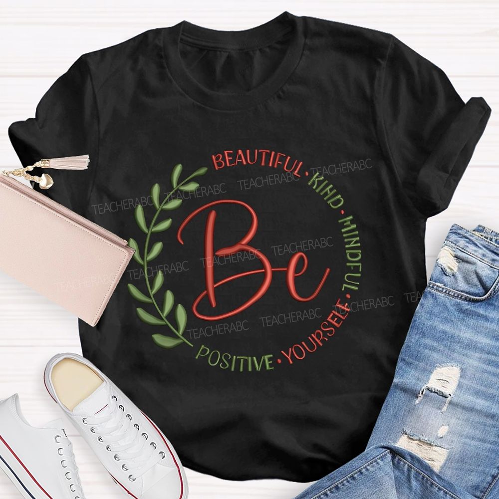 Be Beautiful Kind Mindful Yourself Positive Teacher T-shirt