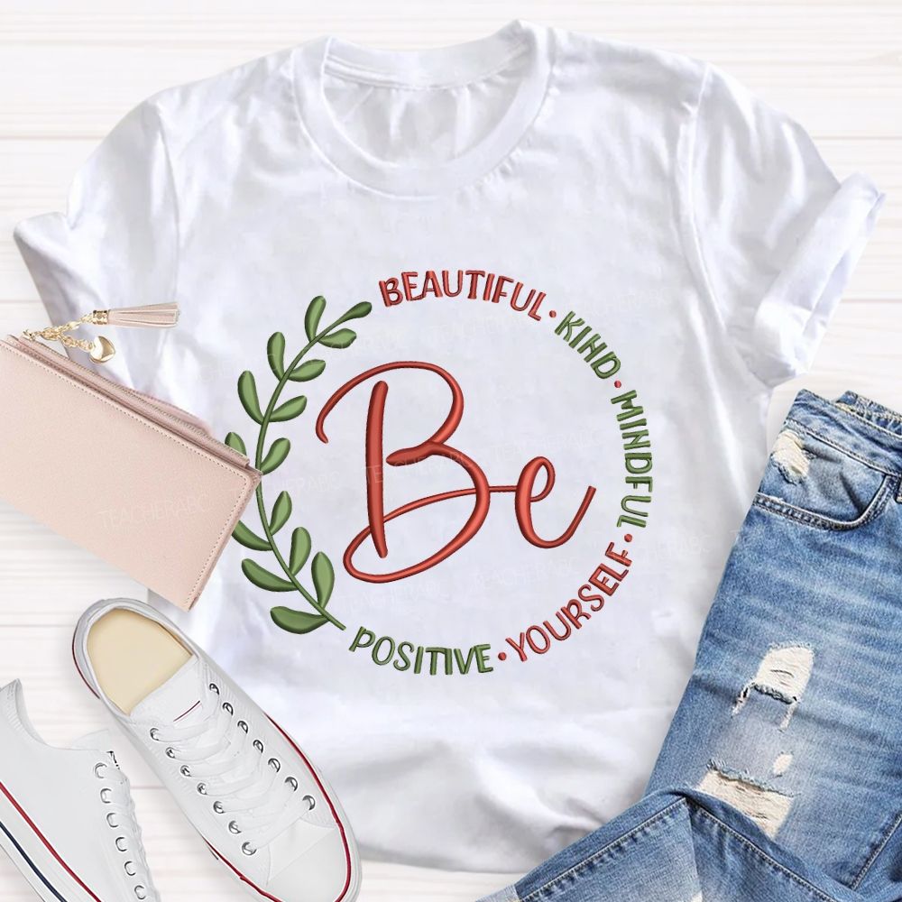 Be Beautiful Kind Mindful Yourself Positive Teacher T-shirt