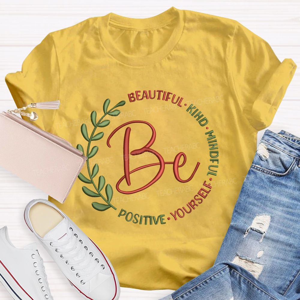 Be Beautiful Kind Mindful Yourself Positive Teacher T-shirt