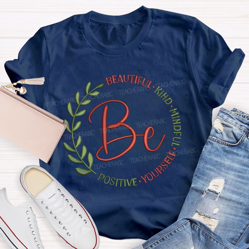 Be Beautiful Kind Mindful Yourself Positive Teacher T-shirt