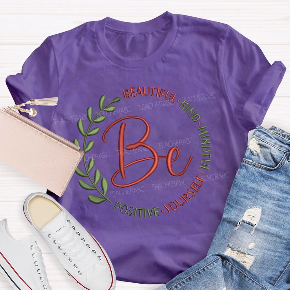 Be Beautiful Kind Mindful Yourself Positive Teacher T-shirt
