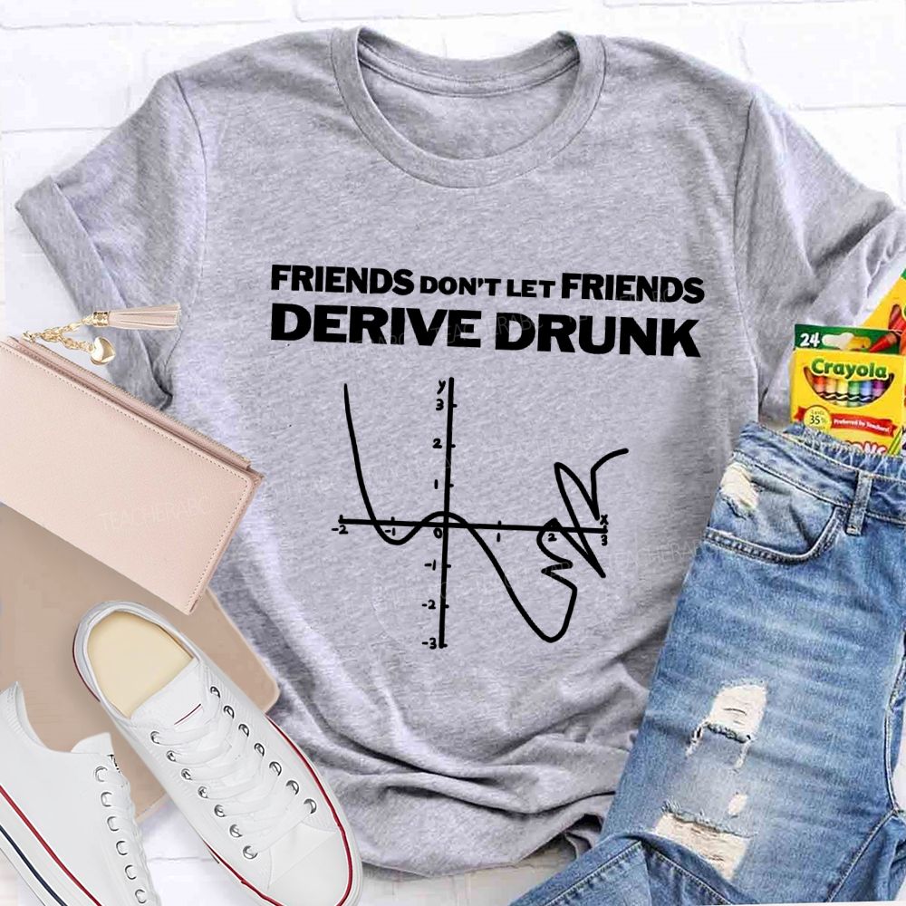 Friends Don'T Let Friends Derive Drunk Teacher T-shirt