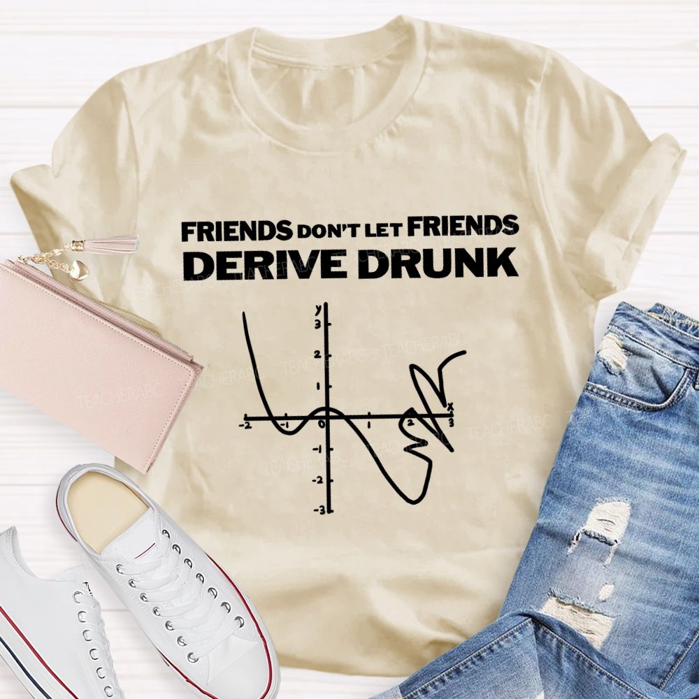 Friends Don'T Let Friends Derive Drunk Teacher T-shirt