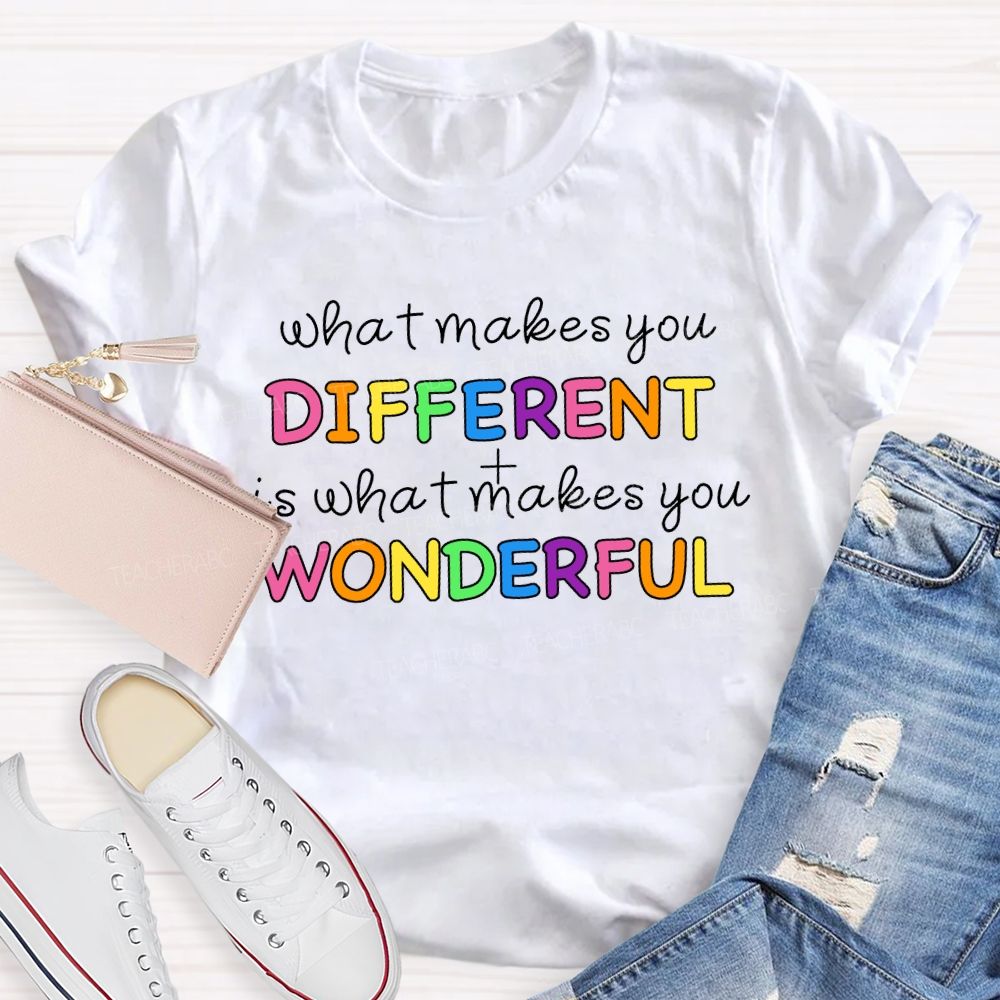 What Makes You Different It'S What Makes You Wonderful Teacher T-shirt