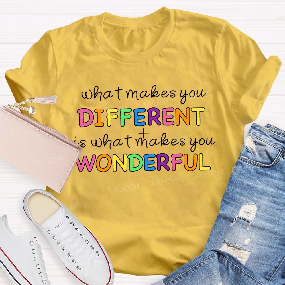 What Makes You Different It'S What Makes You Wonderful Teacher T-shirt