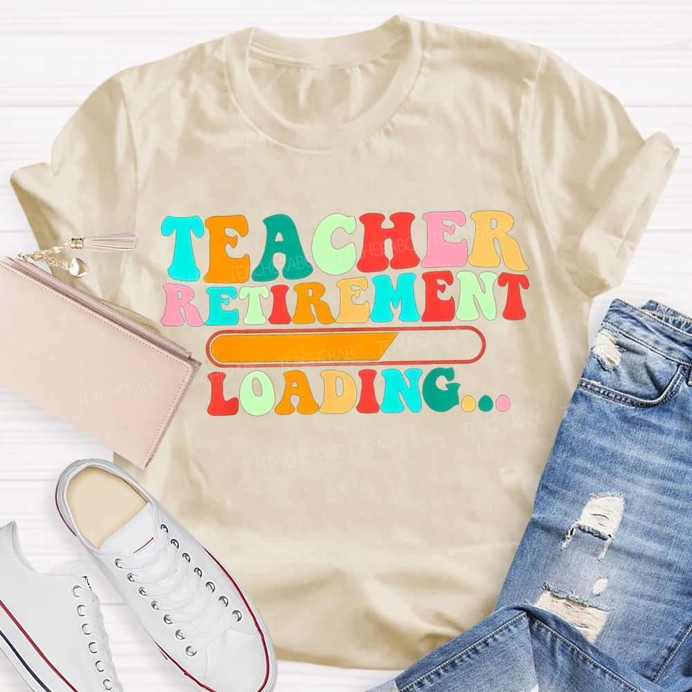 Teacher Retirement Loading Colored Fonts T-shirt