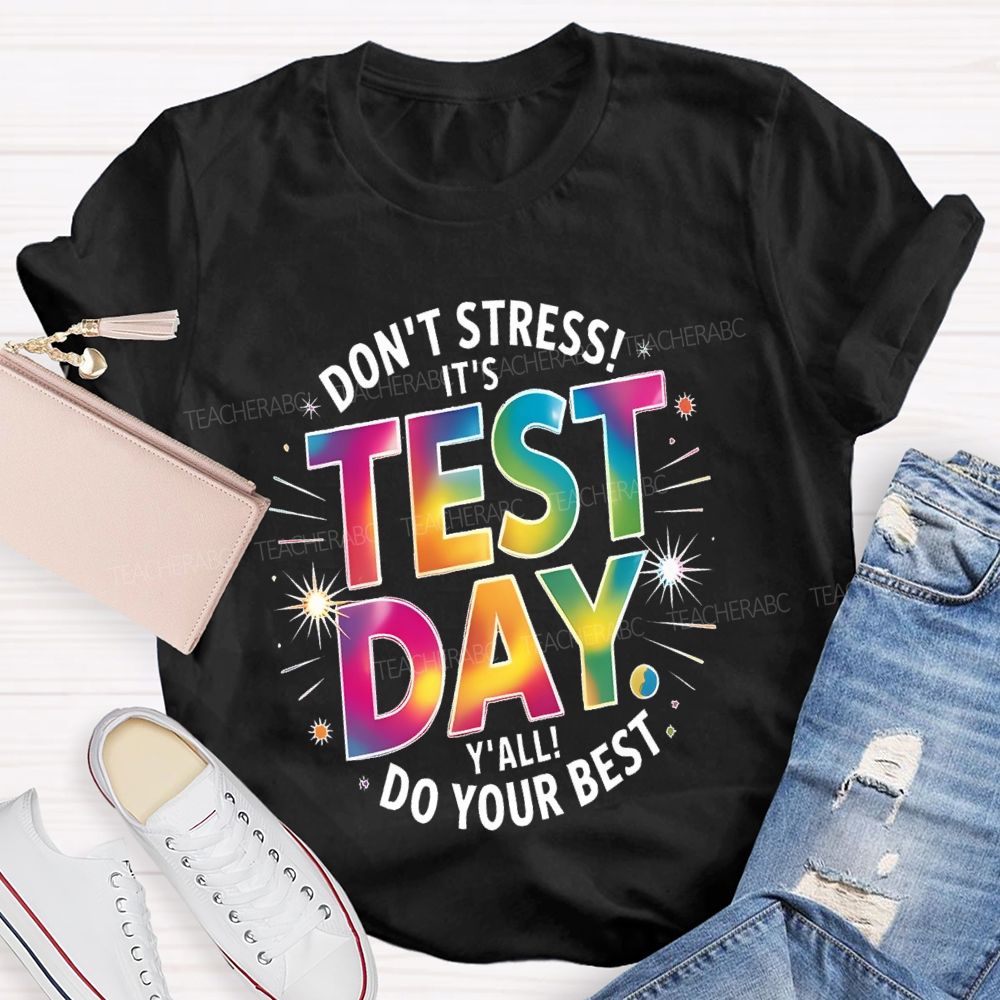 Don't Stress It's Test Day Y'all Do Your Best Colorful Letters  Teacher T-shirt