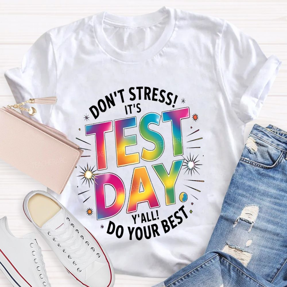 Don't Stress It's Test Day Y'all Do Your Best Colorful Letters  Teacher T-shirt