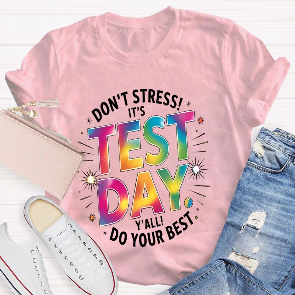 Don't Stress It's Test Day Y'all Do Your Best Colorful Letters  Teacher T-shirt