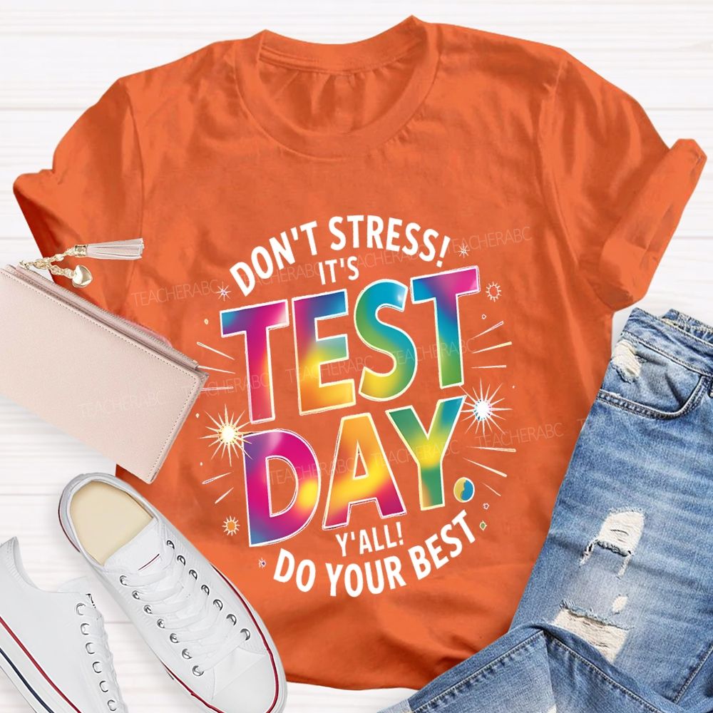 Don't Stress It's Test Day Y'all Do Your Best Colorful Letters  Teacher T-shirt