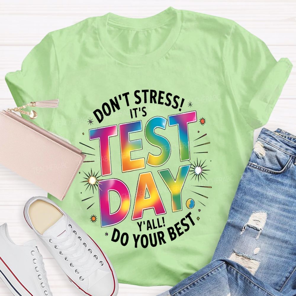 Don't Stress It's Test Day Y'all Do Your Best Colorful Letters  Teacher T-shirt