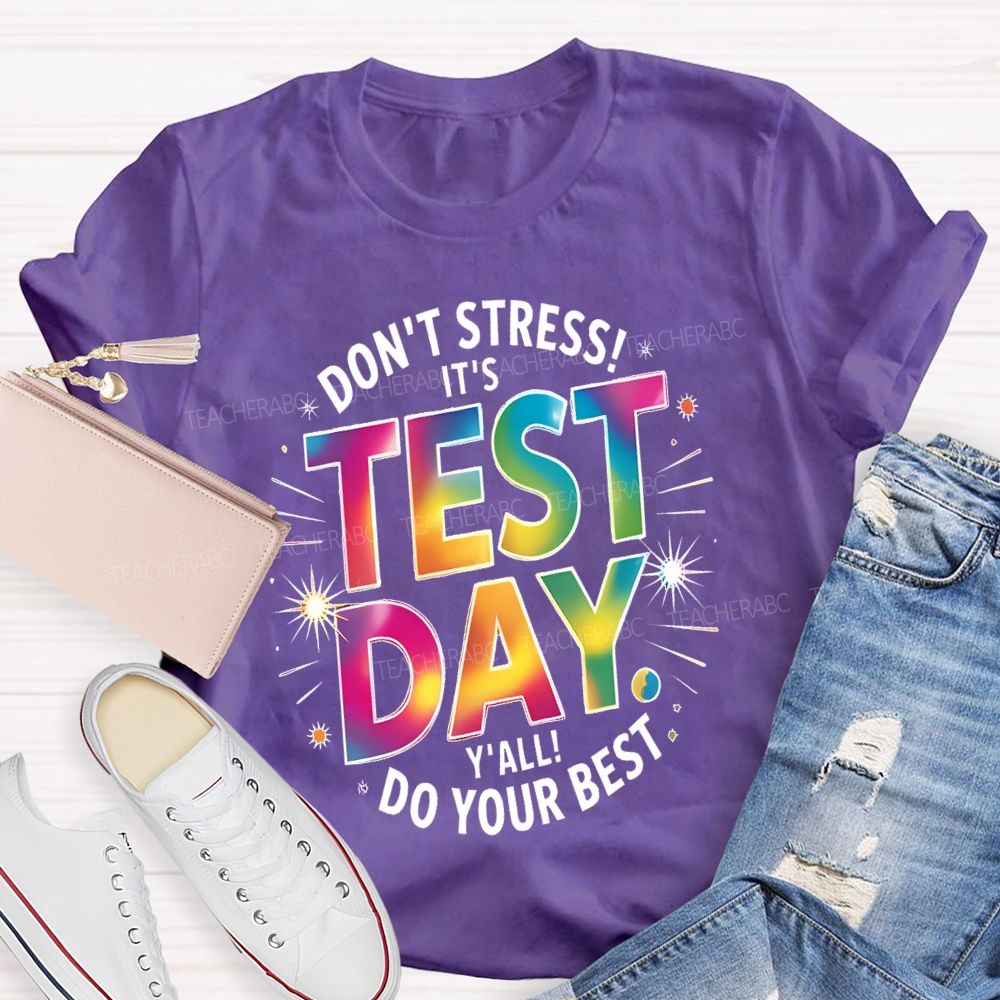 Don't Stress It's Test Day Y'all Do Your Best Colorful Letters  Teacher T-shirt