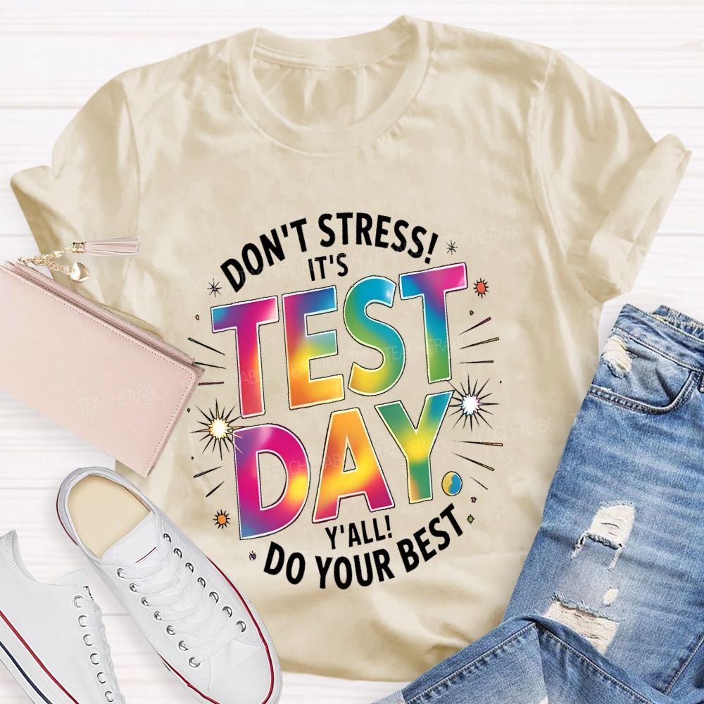 Don't Stress It's Test Day Y'all Do Your Best Colorful Letters  Teacher T-shirt