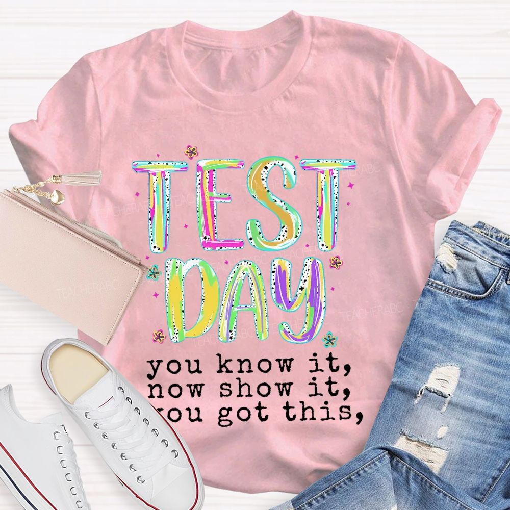 Test Day  You Know It Now Show It  You Got This  Teacher T-shirt