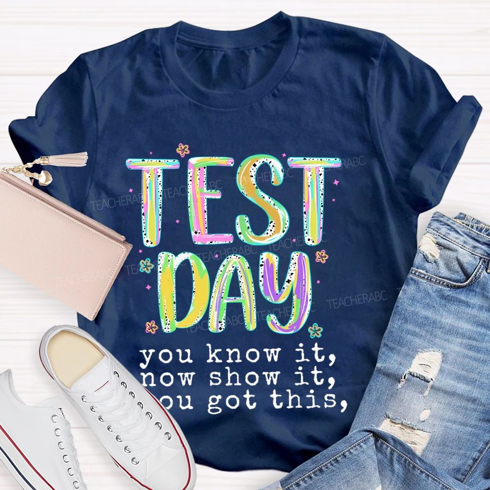 Test Day  You Know It Now Show It  You Got This  Teacher T-shirt