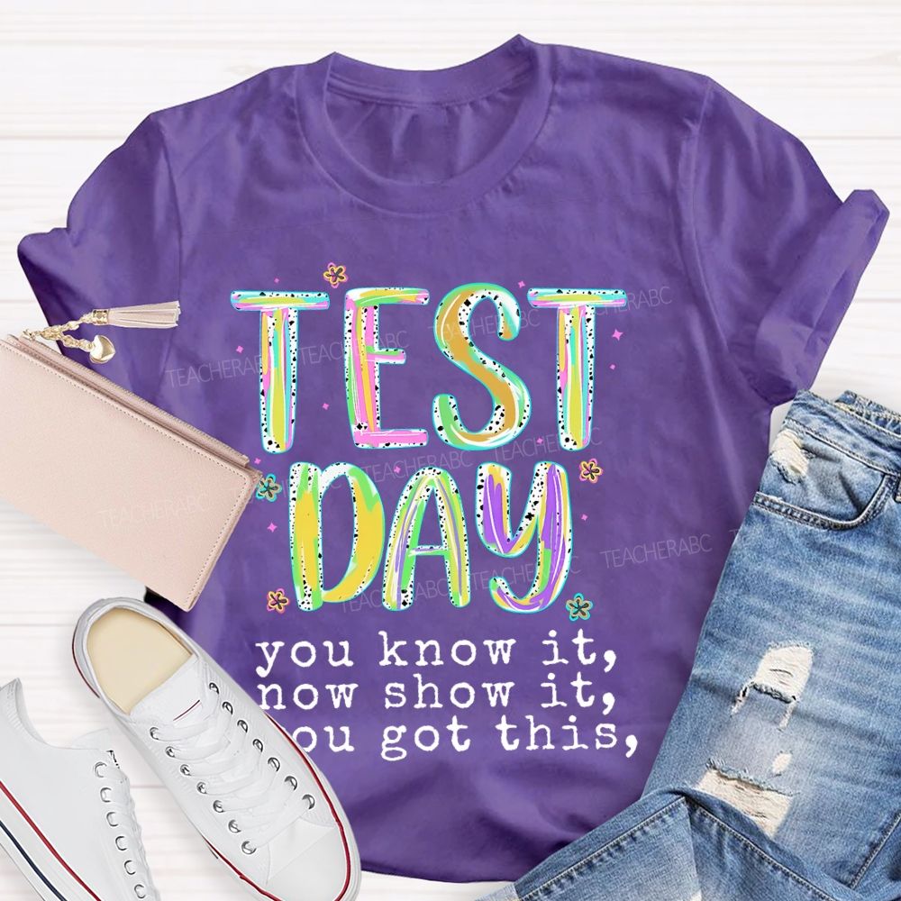 Test Day  You Know It Now Show It  You Got This  Teacher T-shirt