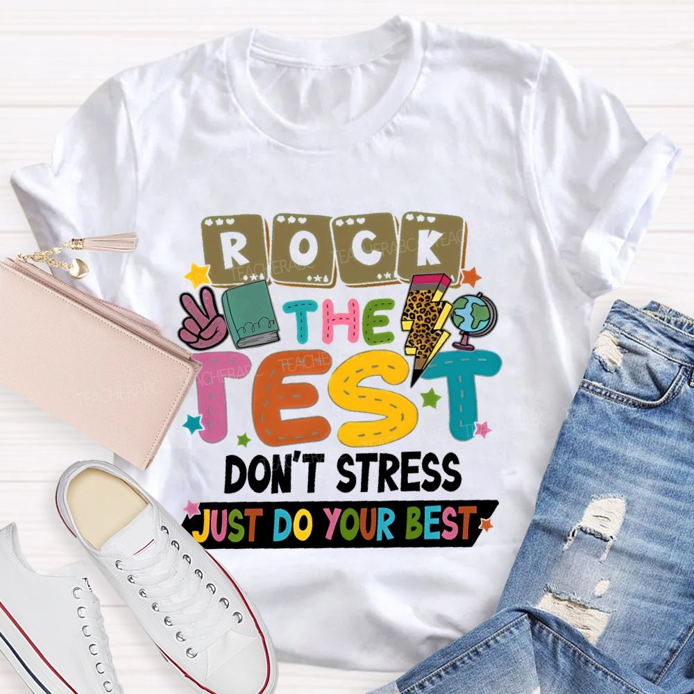 Rock the Test Don't Stress Just Do Your Best  Graphics Teacher T-shirt