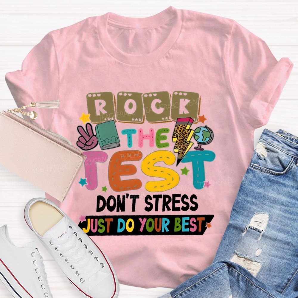 Rock the Test Don't Stress Just Do Your Best  Graphics Teacher T-shirt