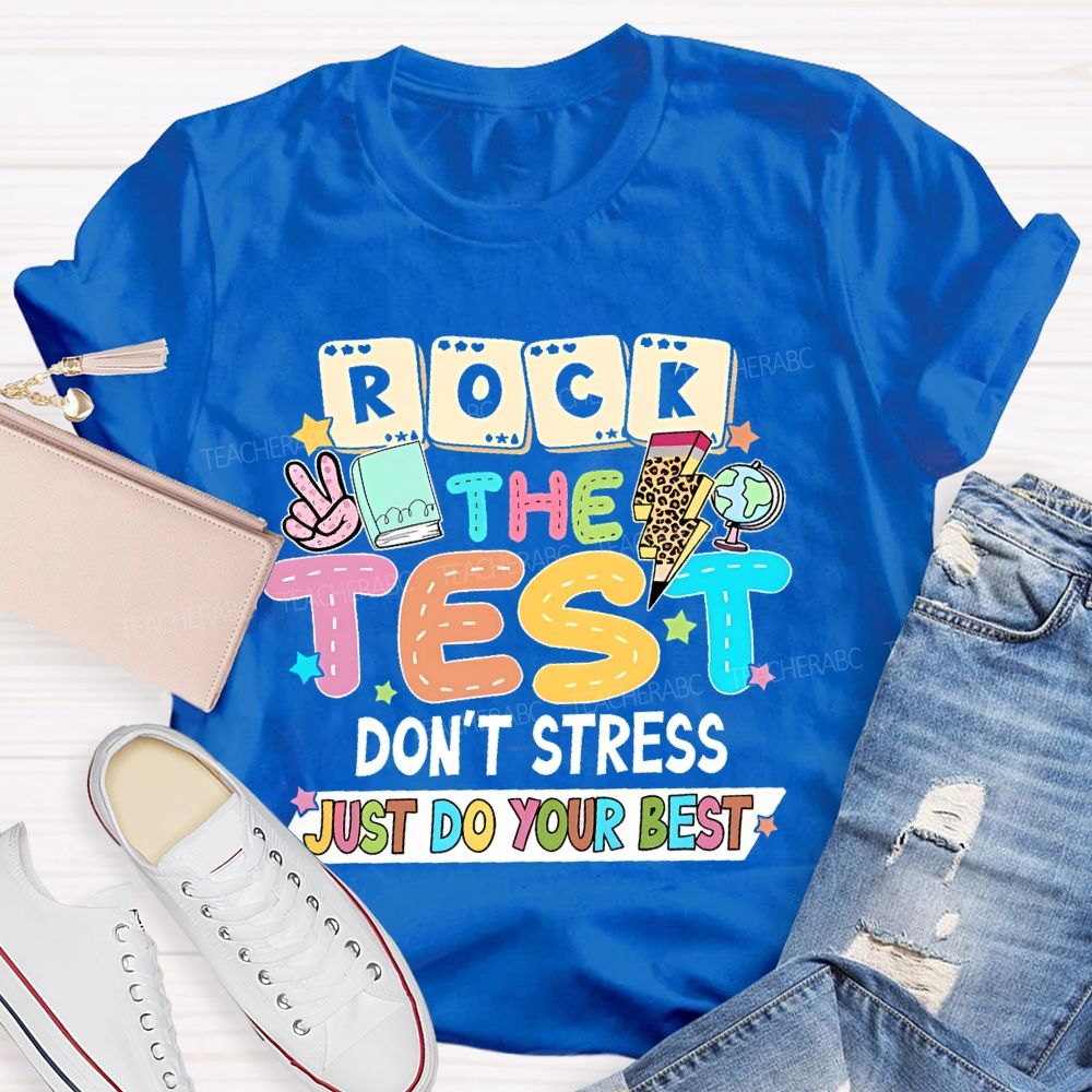 Rock the Test Don't Stress Just Do Your Best  Graphics Teacher T-shirt