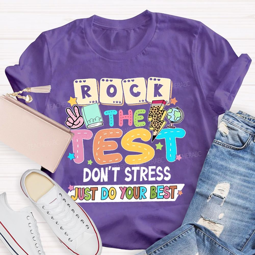 Rock the Test Don't Stress Just Do Your Best  Graphics Teacher T-shirt