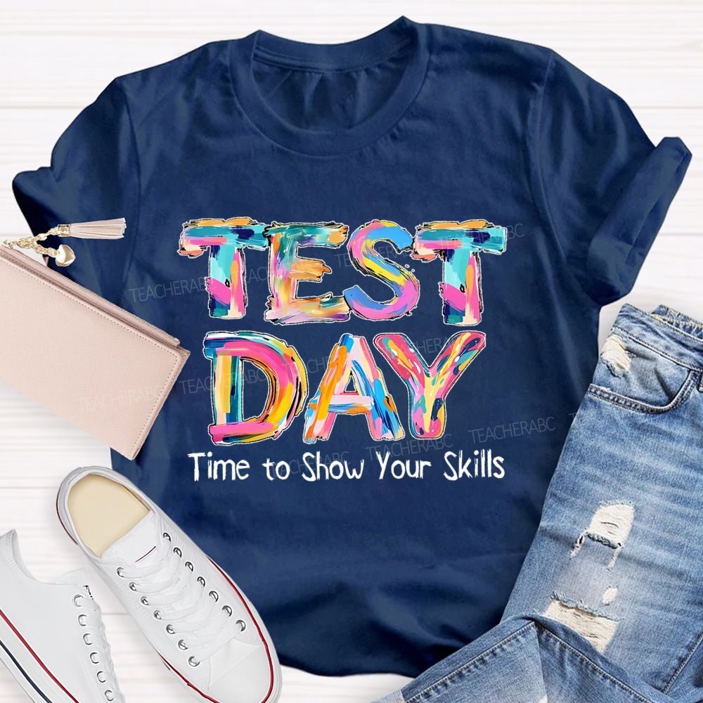 Test Day Time To Show Your Skills  Teacher T-shirt