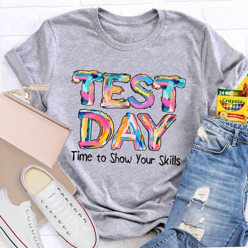 Test Day Time To Show Your Skills  Teacher T-shirt