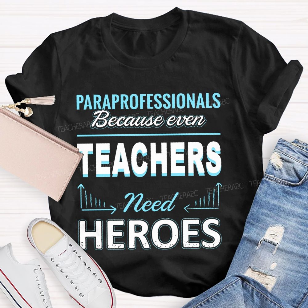 Paraprofessionals Because Even Teachers Need Heroes  Letter Pattern  Teacher T-shirt