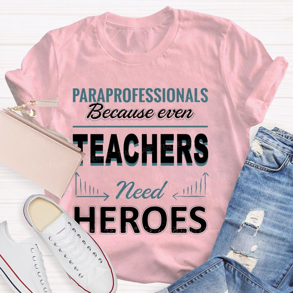 Paraprofessionals Because Even Teachers Need Heroes  Letter Pattern  Teacher T-shirt