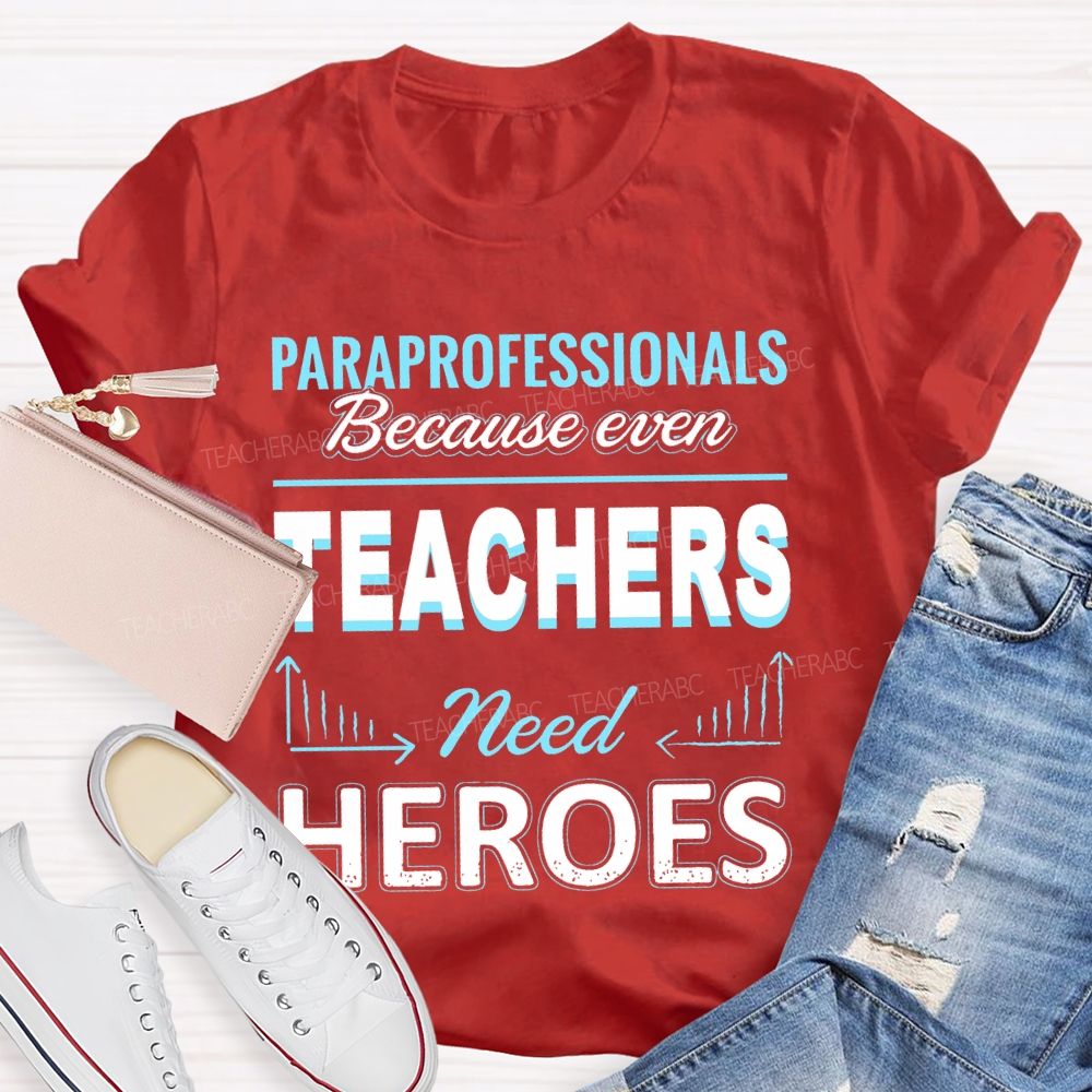 Paraprofessionals Because Even Teachers Need Heroes  Letter Pattern  Teacher T-shirt