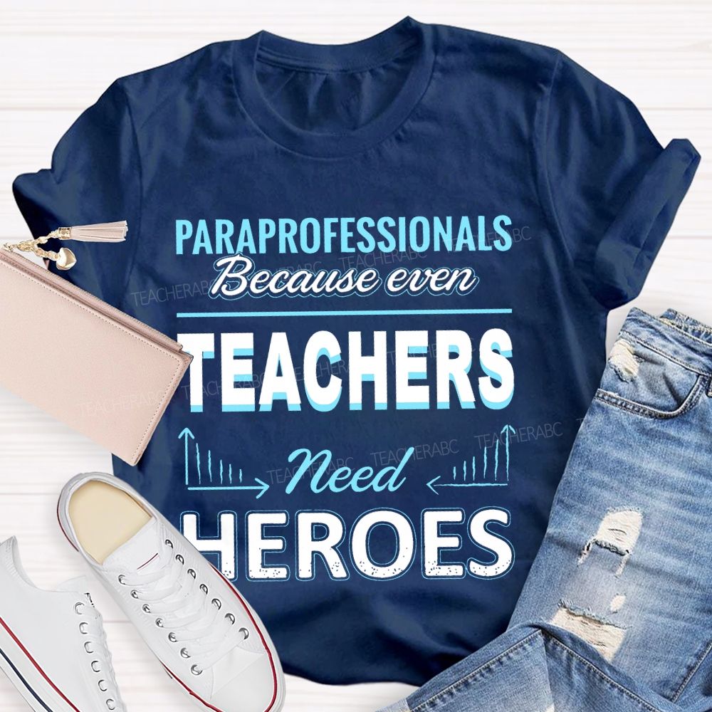 Paraprofessionals Because Even Teachers Need Heroes  Letter Pattern  Teacher T-shirt