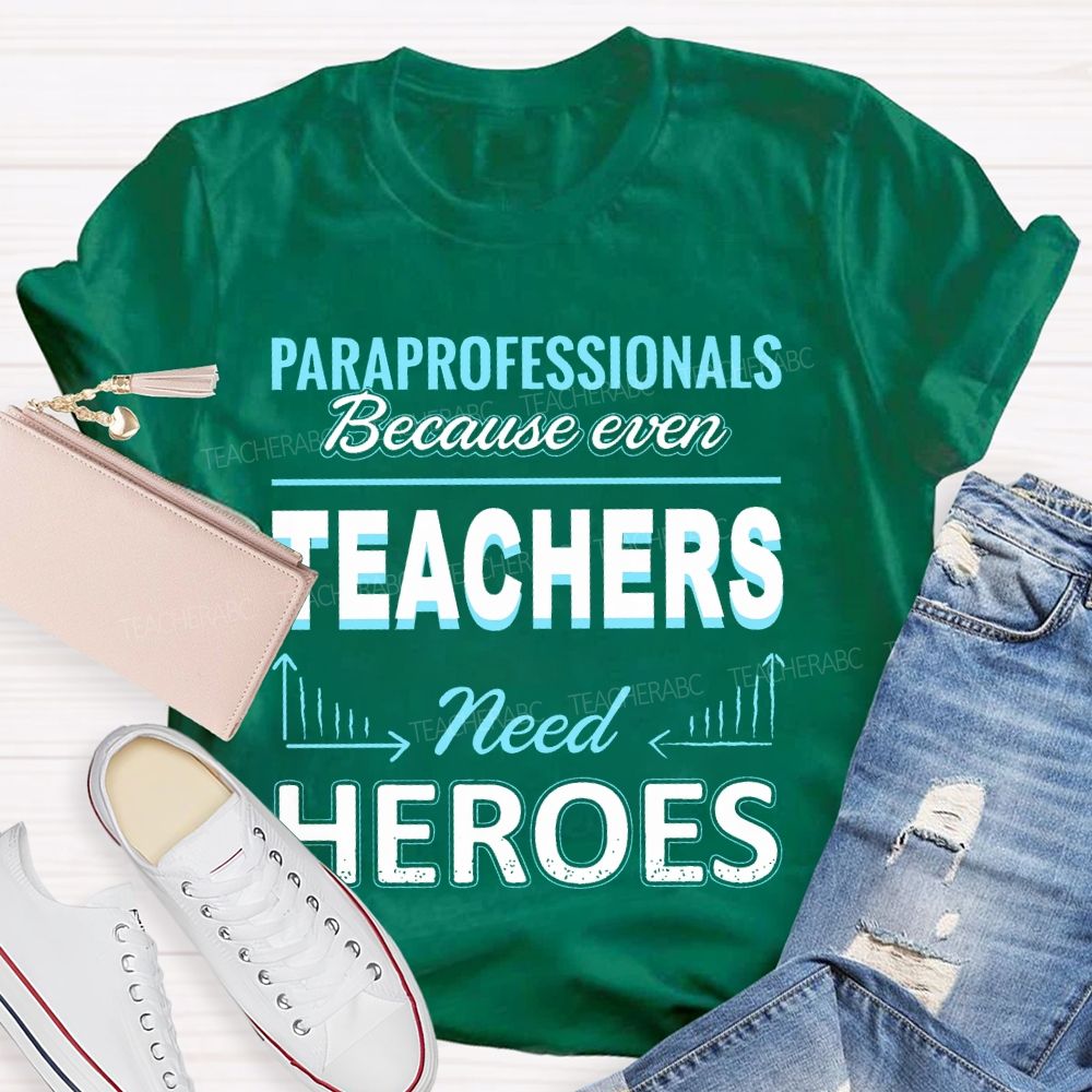 Paraprofessionals Because Even Teachers Need Heroes  Letter Pattern  Teacher T-shirt
