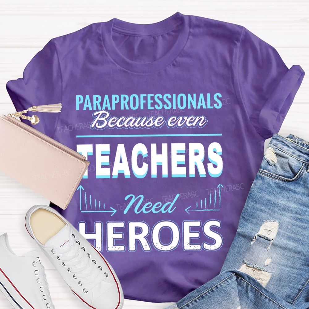 Paraprofessionals Because Even Teachers Need Heroes  Letter Pattern  Teacher T-shirt