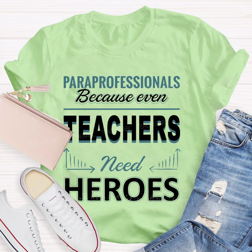 Paraprofessionals Because Even Teachers Need Heroes  Letter Pattern  Teacher T-shirt