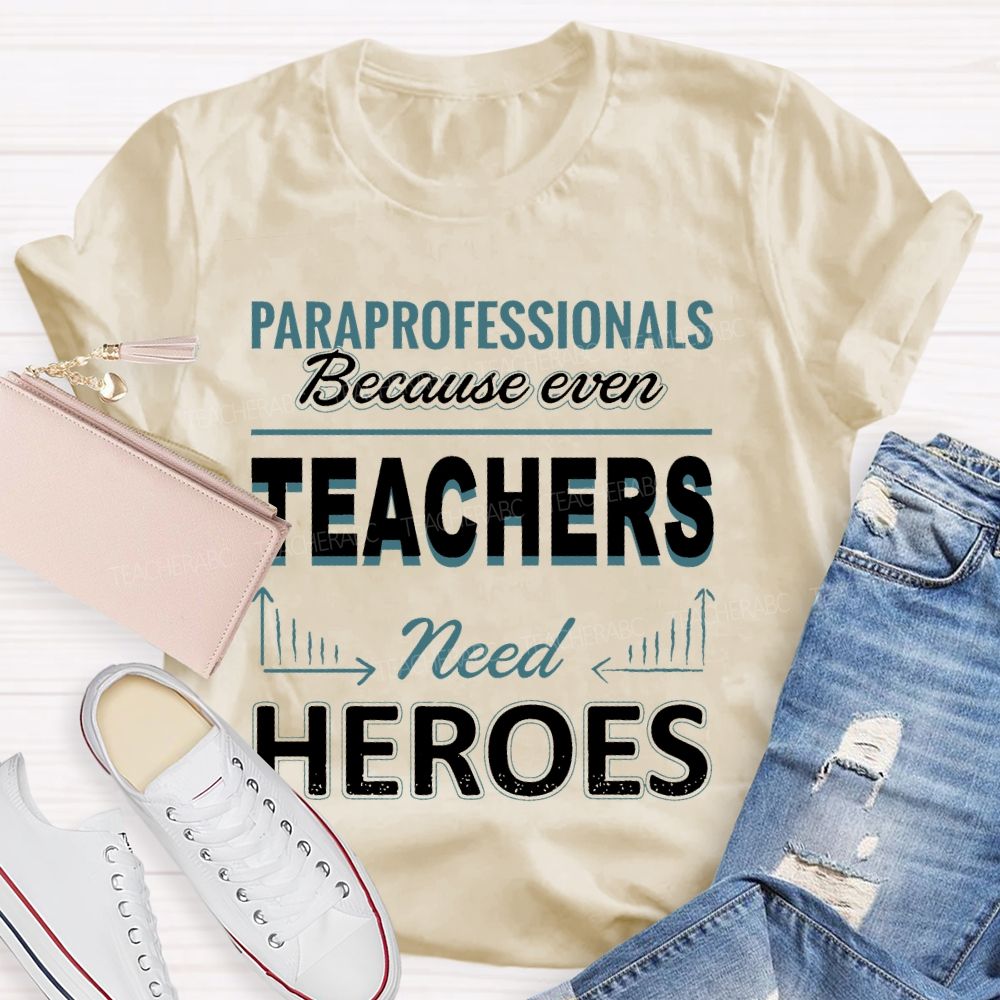 Paraprofessionals Because Even Teachers Need Heroes  Letter Pattern  Teacher T-shirt