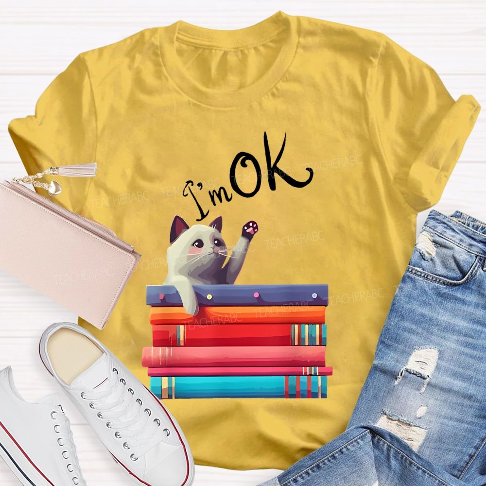 I'm OK Cat Teacher T-shirt