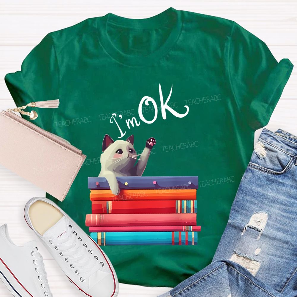 I'm OK Cat Teacher T-shirt