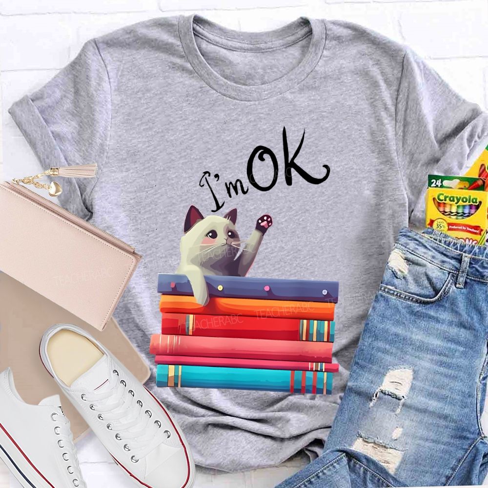 I'm OK Cat Teacher T-shirt